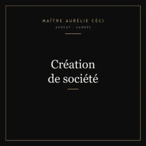 Création de société SAS ou SARL par Maître Aurélie Céci, avocat à Cannes